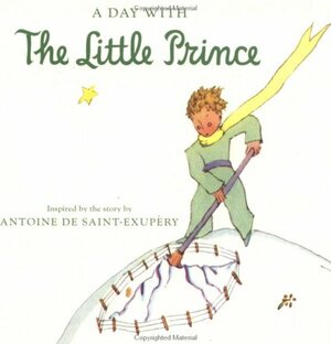 A Day With The Little Prince by Antoine de Saint-Exupéry