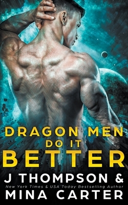 Dragon Men do it Better by Mina Carter, J. Thompson