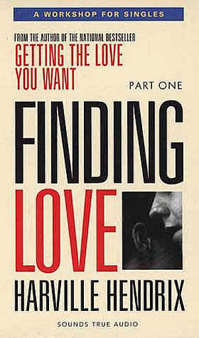 Finding Love: Getting the Love You Want by Harville Hendrix