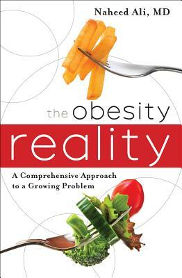 The Obesity Reality: A Comprehensive Approach to a Growing Problem by Naheed Ali