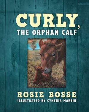 Curly, the Orphan Calf by Rosie Bosse
