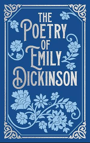 The Poetry of Emily Dickinson by Emily Dickinson