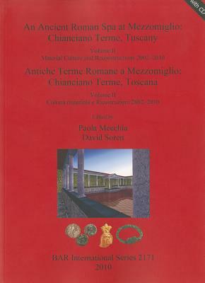 An Ancient Roman Spa at Mezzomiglio: Chianciano Terme, Tuscany. Volume II: Material Culture and Reconstructions 2002-2010 / Antiche Terme Romane a Mez by 