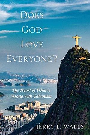 Does God Love Everyone?: The Heart of What's Wrong with Calvinism by Norma Cook Everist, Norma Cook Everist