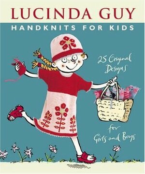 Handknits for Kids: 25 Original Designs for Girls and Boys by Lucinda Guy