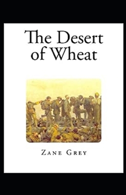 The Desert of Wheat Illustrated by Zane Grey