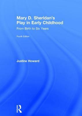 Mary D. Sheridan's Play in Early Childhood: From Birth to Six Years by Justine Howard