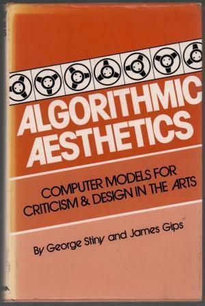 Algorithmic Aesthetics: Computer Models for Criticism and Design in the Arts by Mario Salvadori, James Gips, George Stiny