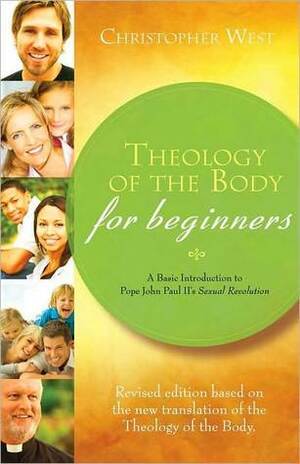 Theology of the Body for Beginners: Revised Edition by Christopher West