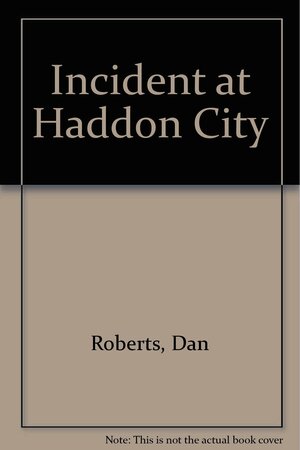 Incident at Haddon City by Dan Roberts