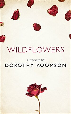 Wildflowers: A Story from the collection, I Am Heathcliff by Dorothy Koomson