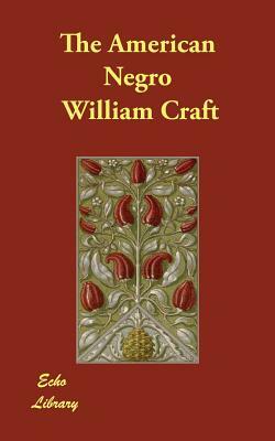 The American Negro by William Craft, Ellen Craft
