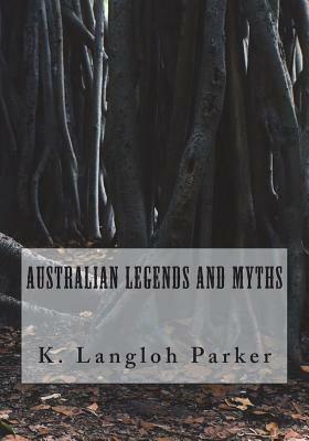 Australian Legends and Myths by K. Langloh Parker