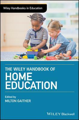 The Wiley Handbook of Home Education by 