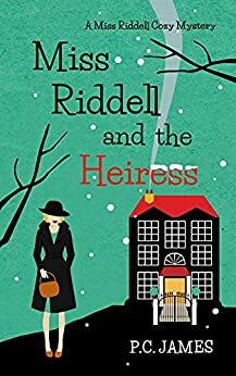 Miss Riddell and the Heiress: An Amateur Female Sleuth Historical Cozy Mystery by P.C. James