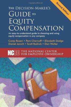 The Decision-Maker's Guide to Equity Compensation by Scott Rodrick, Corey Rosen, Daniel Janich, Dan Walter, Pam Chernoff, Elizabeth Dodge