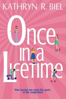 Once in a Lifetime by Kathryn R. Biel