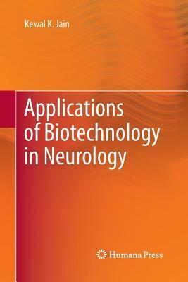 Applications of Biotechnology in Neurology by Kewal K. Jain