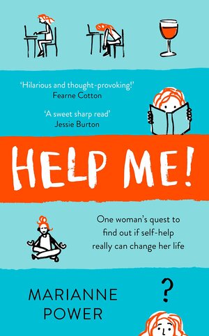 Help Me!: One Woman's Quest to Find Out if Self-Help Really Can Change Her Life by Marianne Power