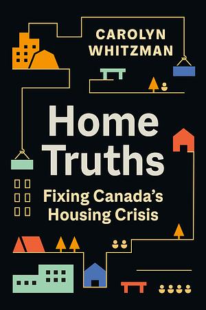 Home Truths: Fixing Canada's Housing Crisis by Carolyn Whitzman