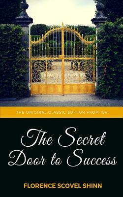 The Secret Door To Success - The Original Classic Edition From 1941 by Florence Scovel Shinn