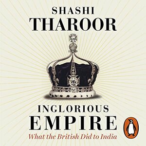 Inglorious Empire: What the British Did to India by Shashi Tharoor