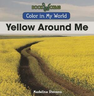 Yellow Around Me by Madeline Stevens