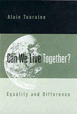 Can We Live Together: Equality and Difference by Alain Touraine