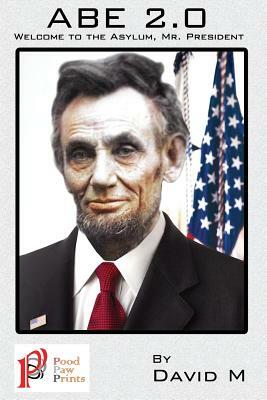 Abe 2.0: Welcome to the, Asylum Mr. President by David M