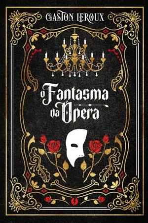 O Fantasma da Ópera by Gaston Leroux