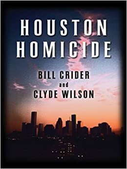 Houston Homicide by Bill Crider, Clyde Wilson
