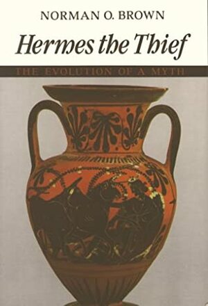 Hermes the Thief: The Evolution of a Myth by Norman O. Brown