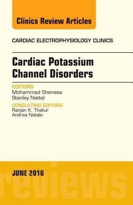 Cardiac Potassium Channel Disorders, an Issue of Cardiac Electrophysiology Clinics, Volume 8-2 by Stanley Nattel, Mohammad Shenasa