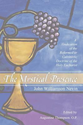 The Mystical Presence by John Williamson Nevin, Augustine Thompson