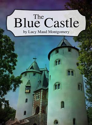 The Blue Castle by L.M. Montgomery