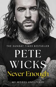 Never Enough: My Words Unfiltered by Pete Wicks