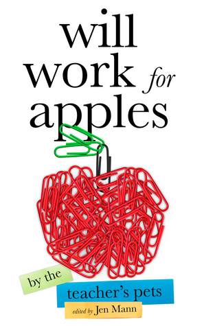Will Work for Apples by Amy Rosenberg, Darlene Deluca, Beth Markley, Mai Wen, Abby Byrd, Amy Bozza, Erin Henderschedt, Kim Bongiorno, Jen Mann, Julia Arnold