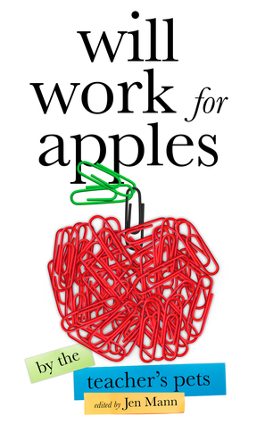 Will Work for Apples by Amy Bozza, Darlene Deluca, Jen Mann, Beth Markley, Kim Bongiorno, Amy Rosenberg, Erin Henderschedt, Julia Arnold, Abby Byrd, Mai Wen