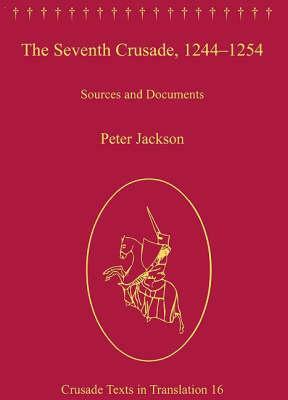 The Seventh Crusade, 1244-1254: Sources and Documents by 