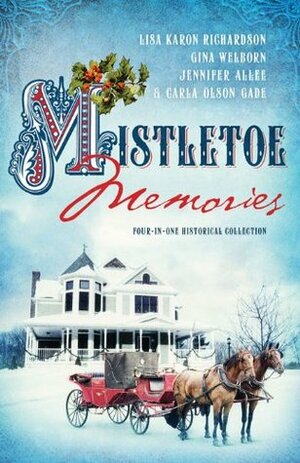 Mistletoe Memories: Four Generations Transform a House Into a Home for Christmas by Gina Welborn, Carla Olson Gade, Jennifer AlLee, Lisa Karon Richardson