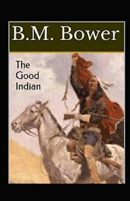 The Good Indian Illustrated by B. M. Bower