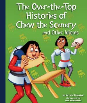 The Over-The-Top Histories of Chew the Scenery and Other Idioms by Arnold Ringstad