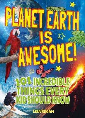 Planet Earth Is Awesome by Lisa Regan