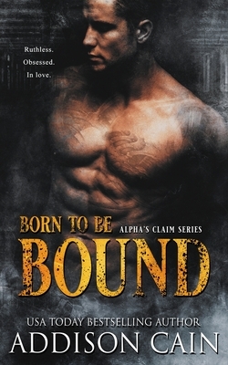 Born to be Bound by Addison Cain