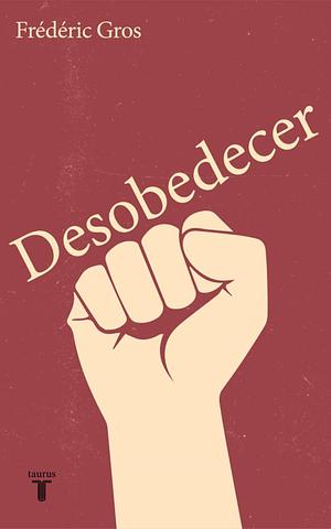 Desobedecer by Frederic Gros