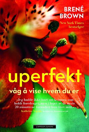 Uperfekt: våg å vise hvem du er by Brené Brown