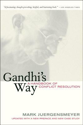 Gandhi's Way: A Handbook of Conflict Resolution by Mark Juergensmeyer