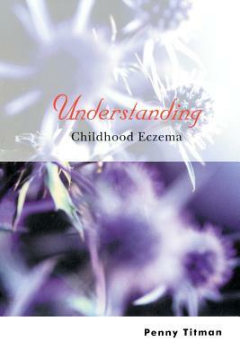 Understanding Childhood Eczema by Penny Titman