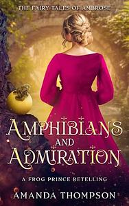 Amphibians and Admiration: A Frog Prince Retelling by Amanda Thompson