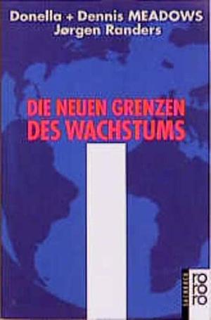 Die neuen Grenzen des Wachstums by Jørgen Randers, Donella H. Meadows, Dennis L. Meadows